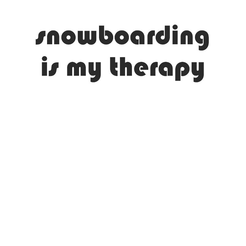 Snowboard - snowboarding is my therapy