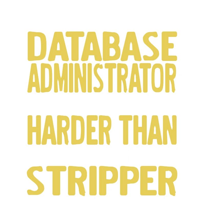 I'm A Database Administrator & I Work Harder Funny