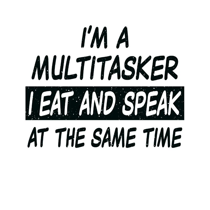 Multitasker eat and speak