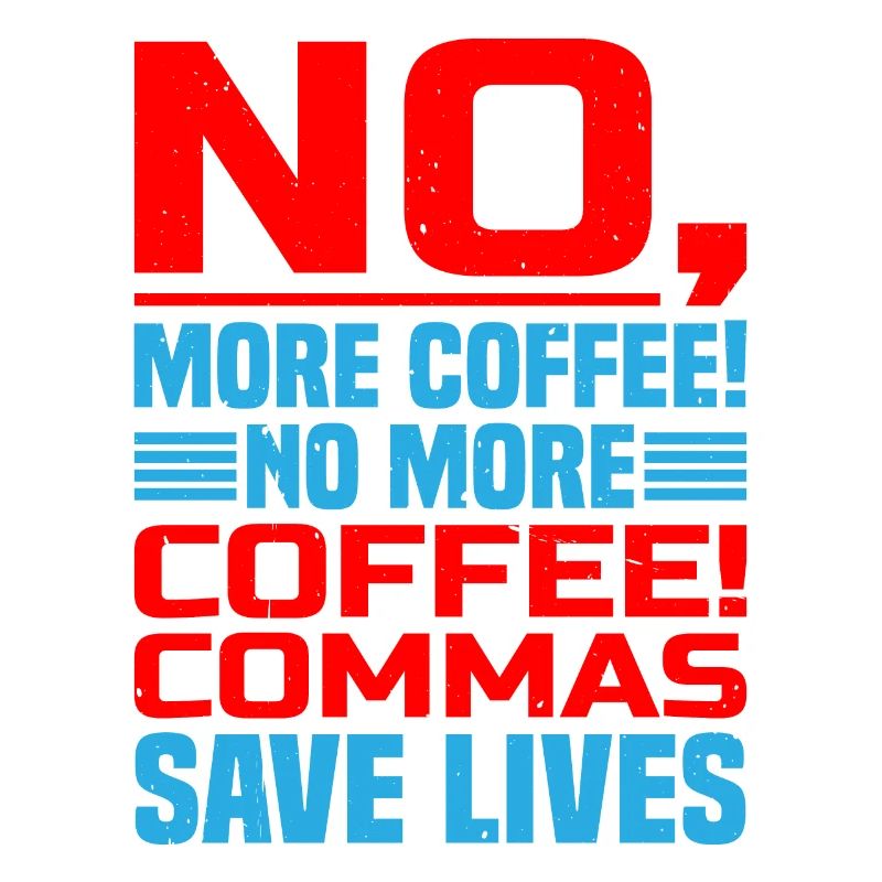 No, More Coffee! No More Coffee! Commas Save Live