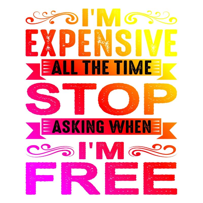 I'm Expensive All The Time, Stop Asking