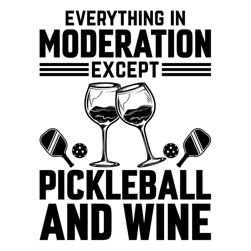 Everything In Moderation Except Pickleball