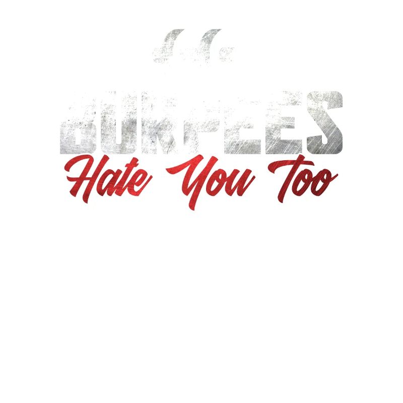 Burpee Workout Gym Quotes Burpees Hate You Too