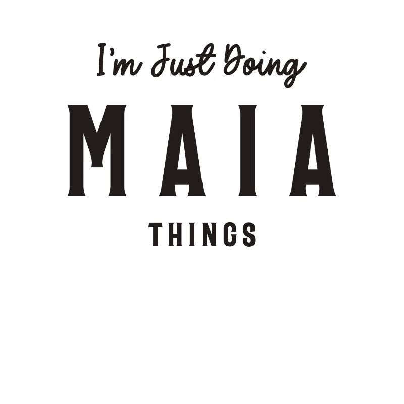 I'm Just Doing Maia Things Personalized Name