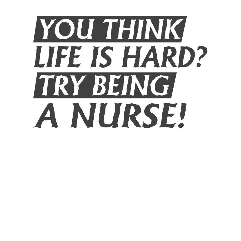 Try to be a nurse