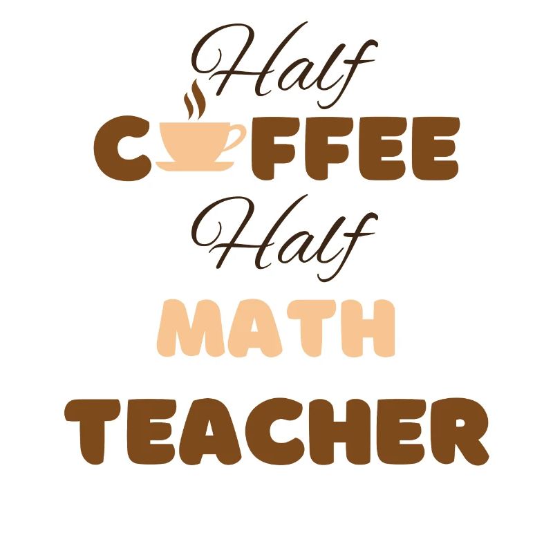 Half coffee half math teacher funny brown text
