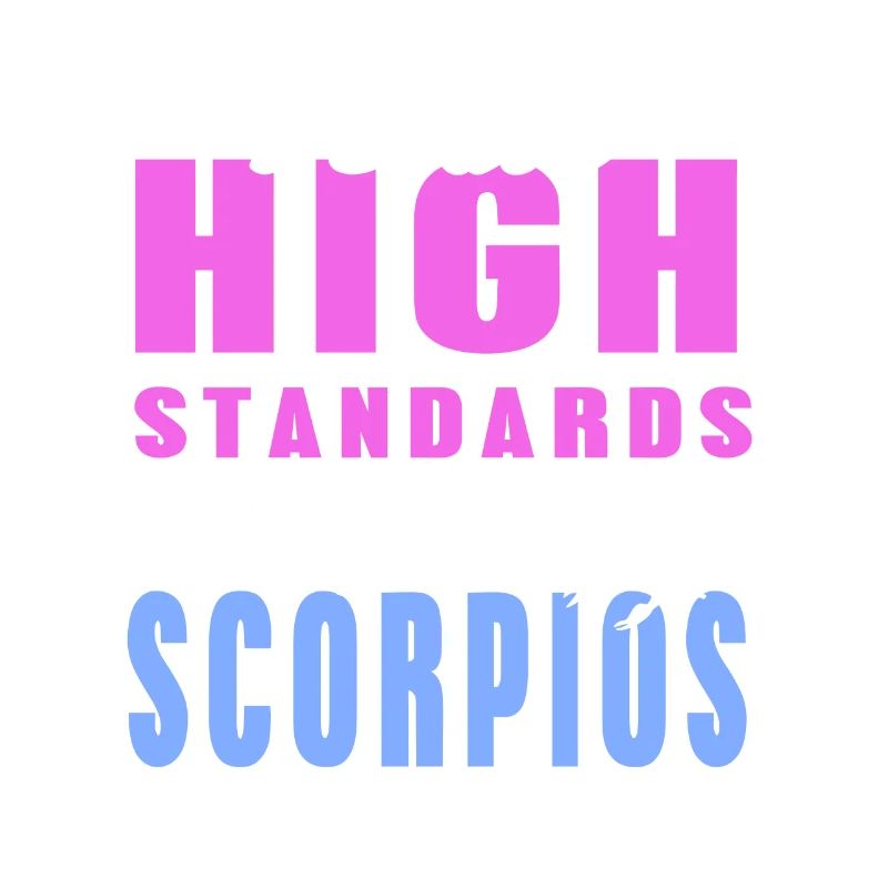 I Have High Standards I Only Date Scorpios Funny