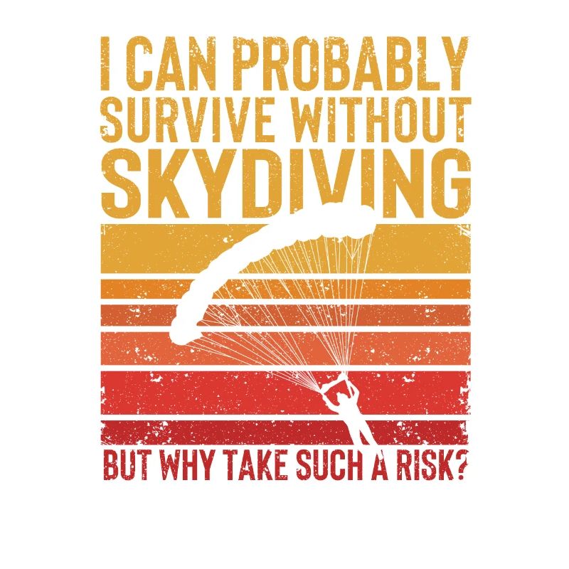 I can probably do without skydiving