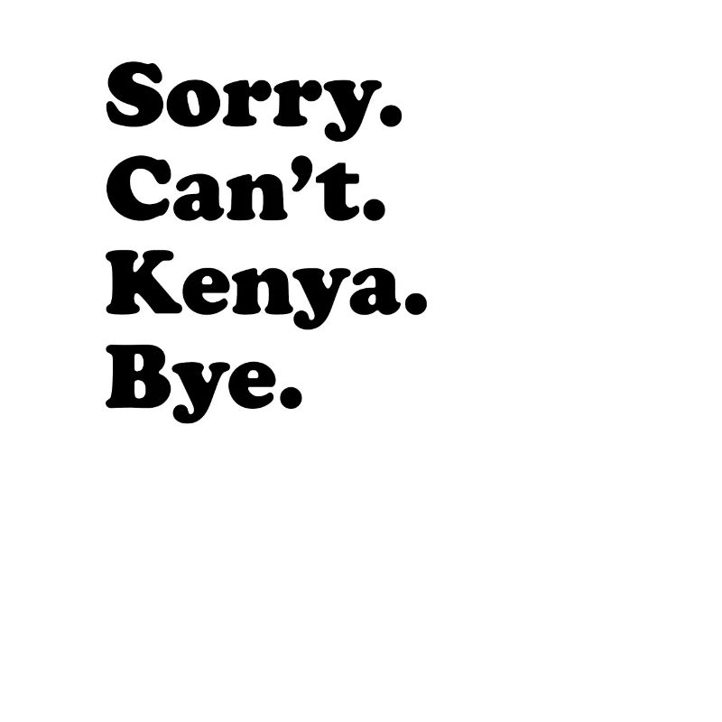 Sorry Can’t Bye - Kenya