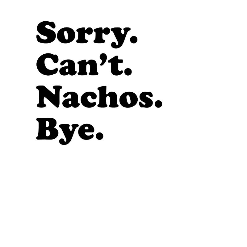 Sorry, Can't Bye - Nacho