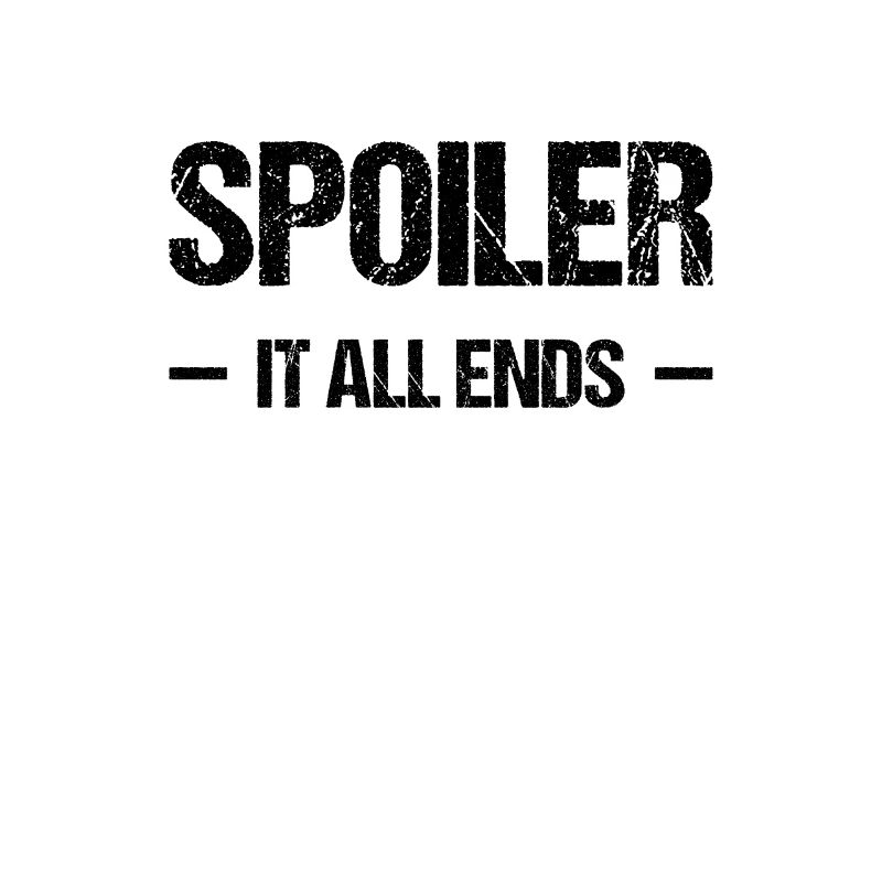 Spoiler - it all ends
