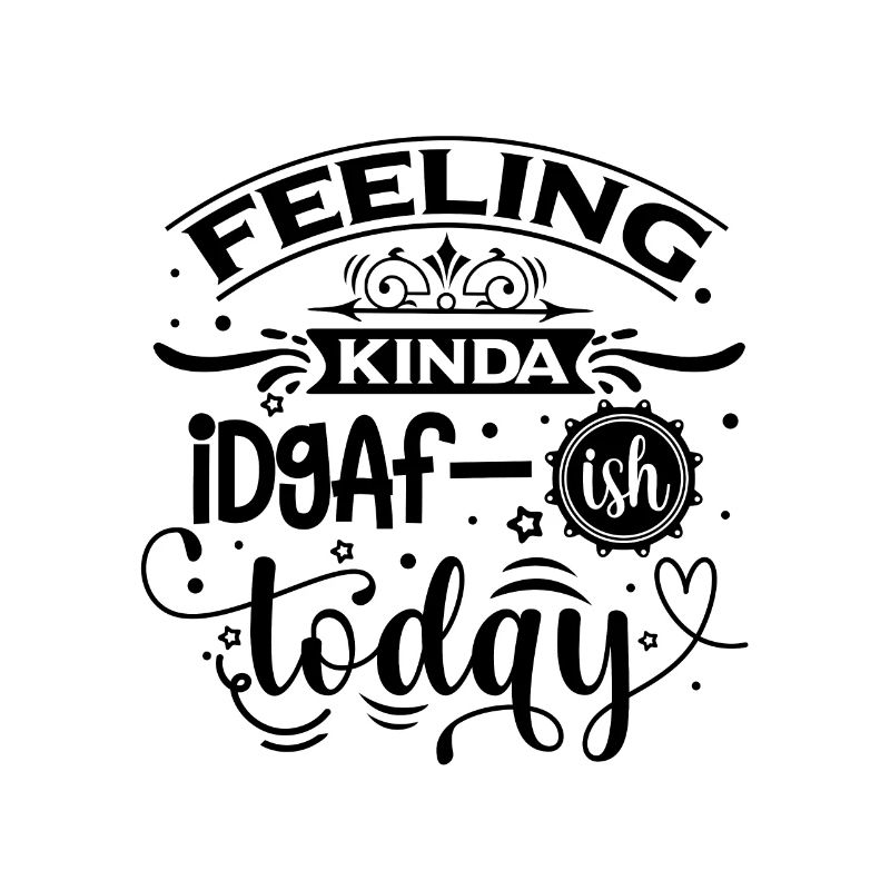 Feeling Kinda Idgaf-ish Today - Funny saying