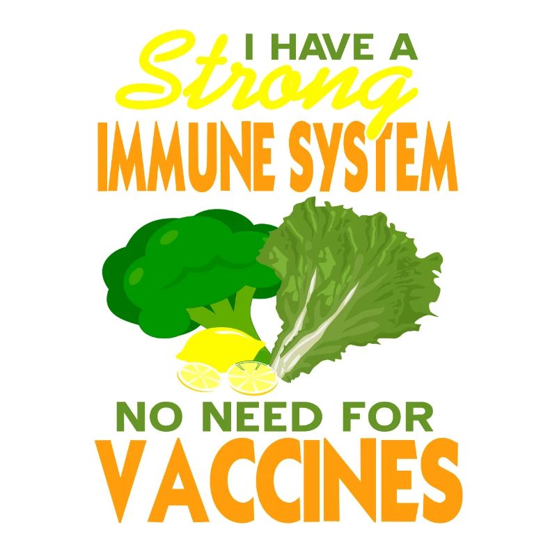 I Have A Strong Immune System No Need For Vaccines