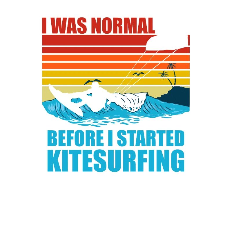 I Was Normal Before Kitesurfing Funny Kitesurfing