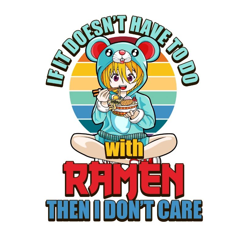 If Doesn't Hae to do with Ramen the I Don't Care