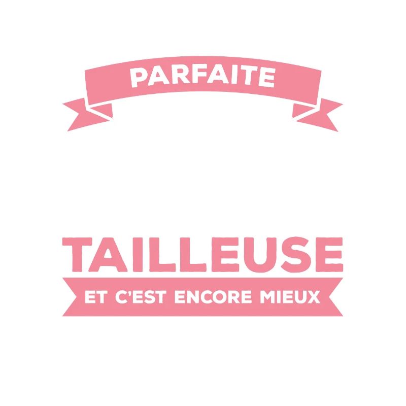 Je Ne Suis Pas Parfaite Mais Je Suis Tailleuse