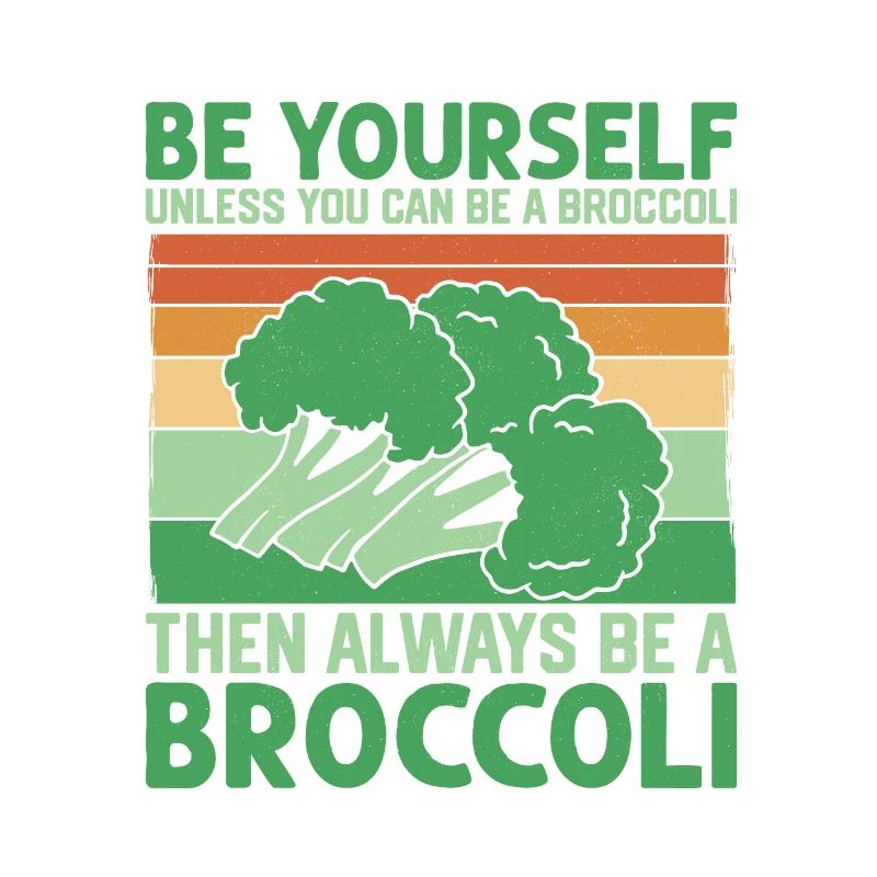 Always Be A Broccoli Vegetable Veggie