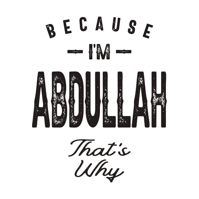 Because I'm Abdullah That's Why Personalized Name