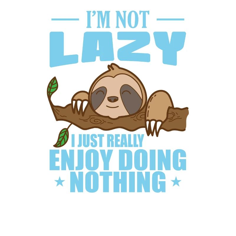 I'm not Lazy I Just Really Enjoy Doing Nothing