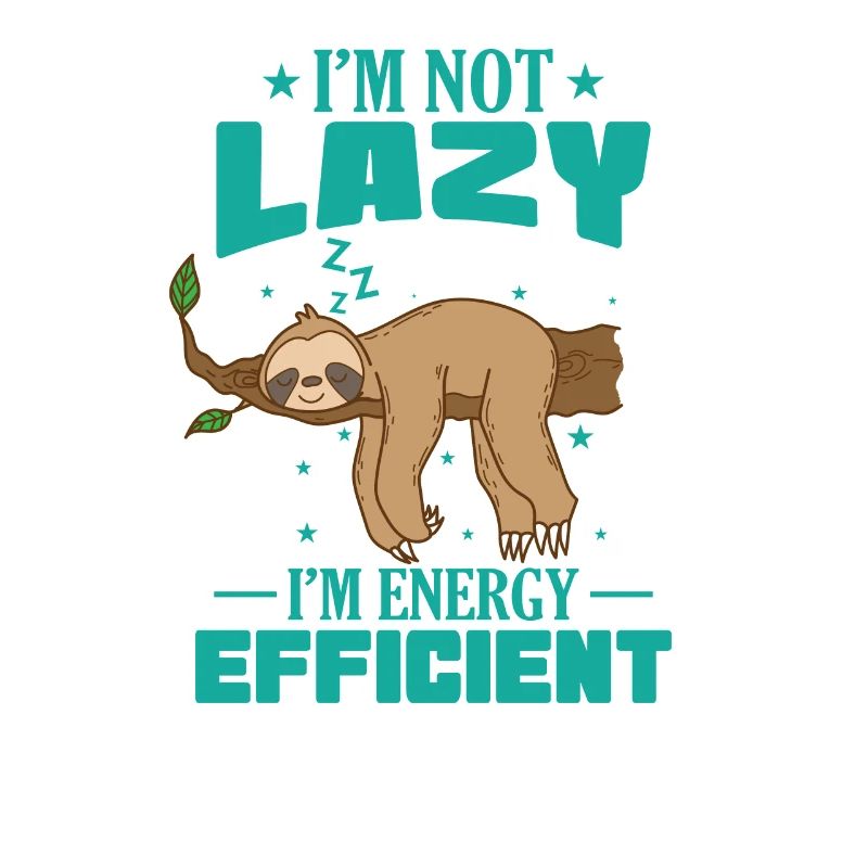 I'm not Lazy I'm Energy Efficient Sloth