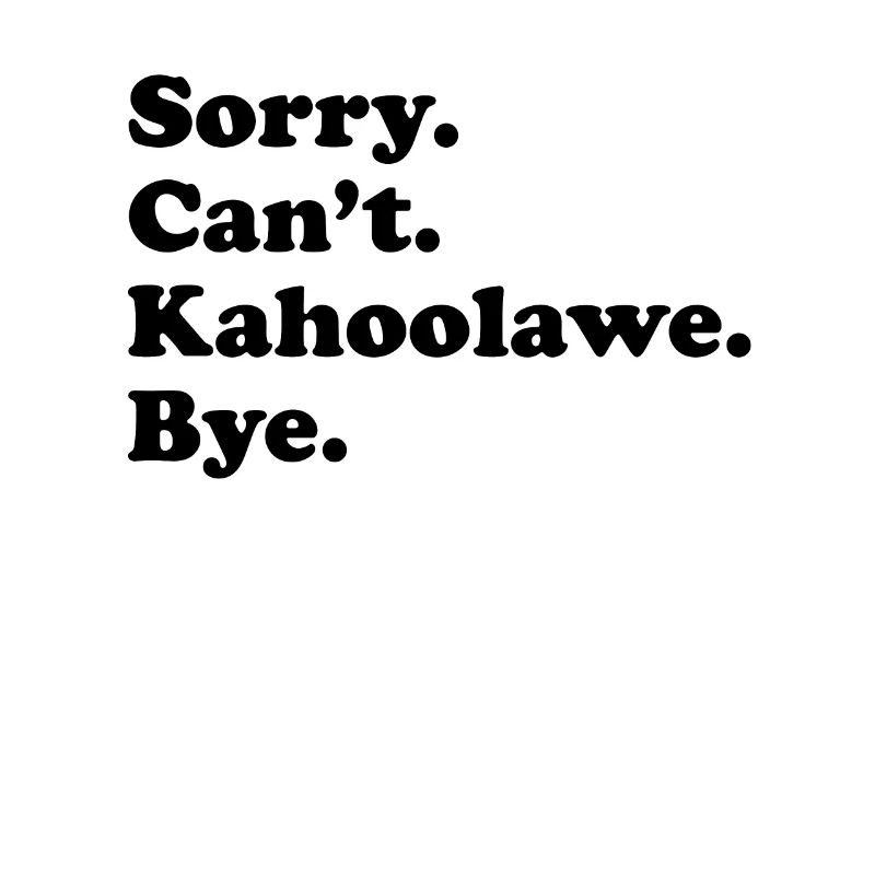 Tut Mir Leid, Can't Bye - Kahoolawe