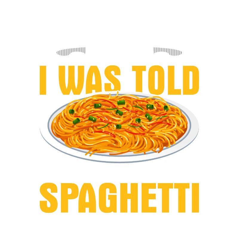 I'm Here Because I Was Told There Would Be Spaghet