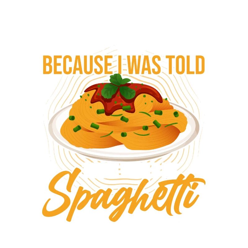 I'm Here Because I Was Told There Would Be Spaghet