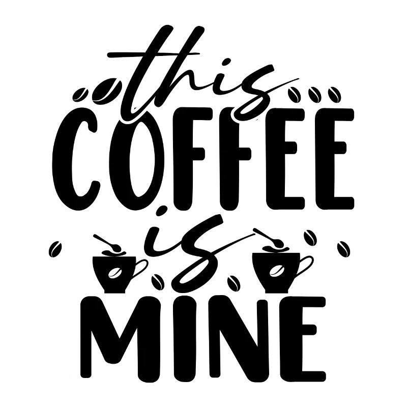 This Coffee Is Mine - Funny coffee saying