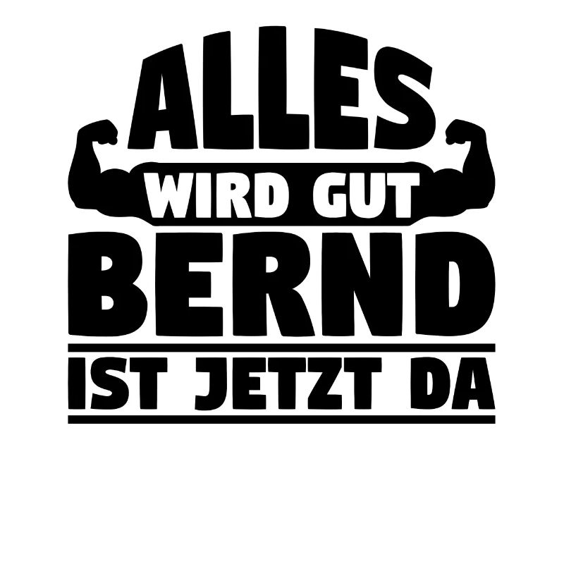 Alles wird gut Bernd ist jetzt da