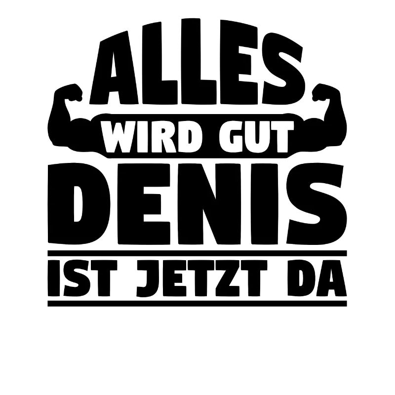 Alles wird gut Denis ist jetzt da