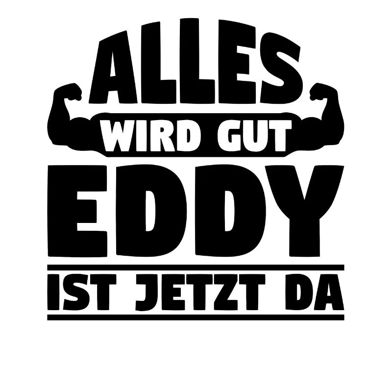 Alles wird gut Eddy ist jetzt da
