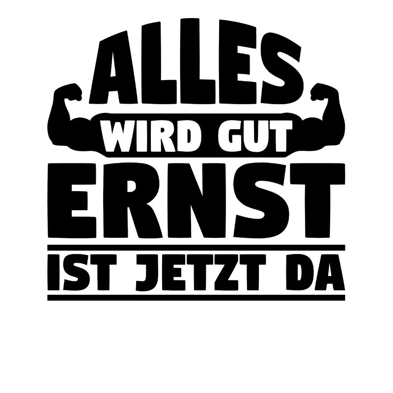 Alles wird gut Ernst ist jetzt da