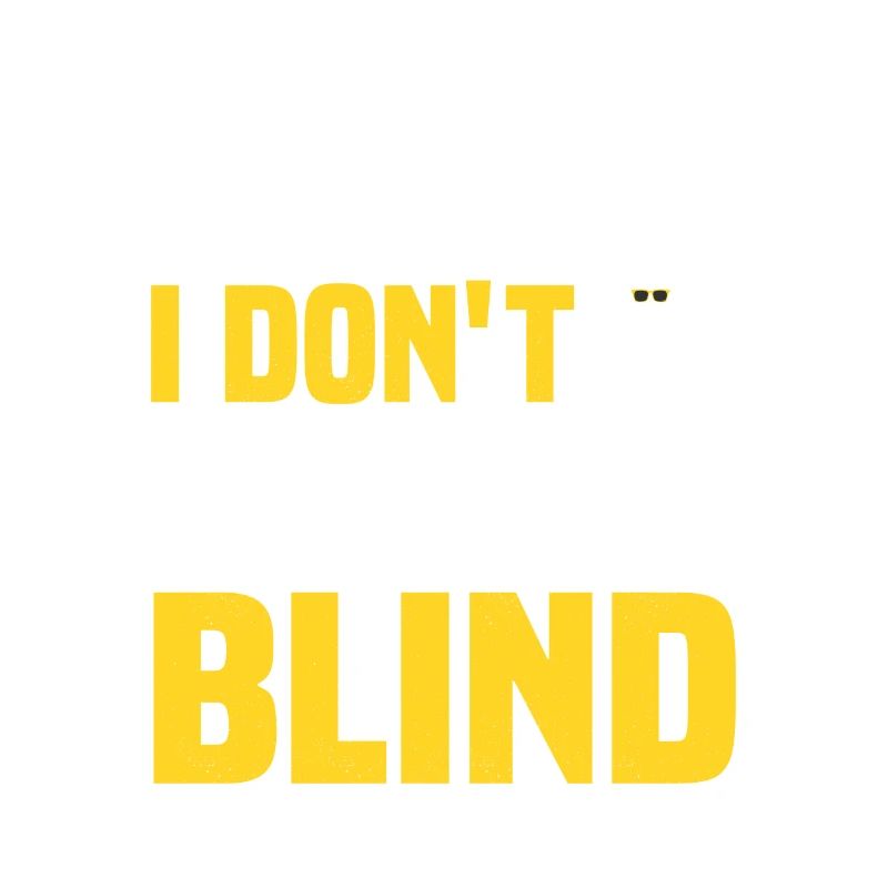 I Know I Don't Look Blind Blindness Impaired Can