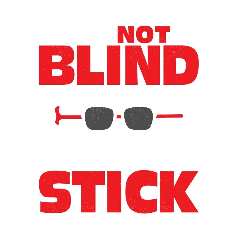 I'm Not Blind I Just Carrying Arround This Stick B