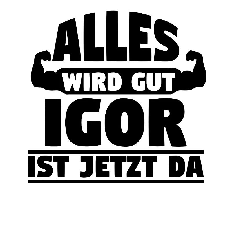 Alles wird gut Igor ist jetzt da