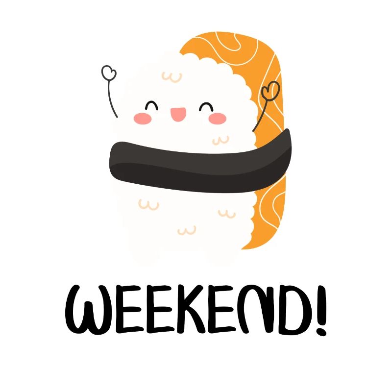 Weekend! - Funny Cute Sushi