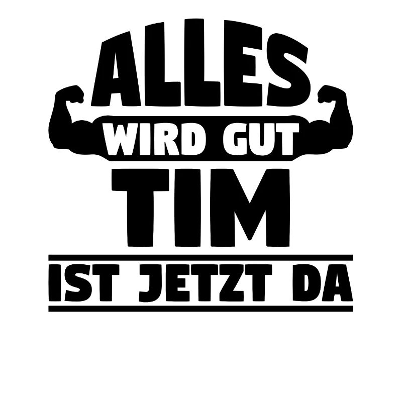 Alles wird gut Tim ist jetzt da