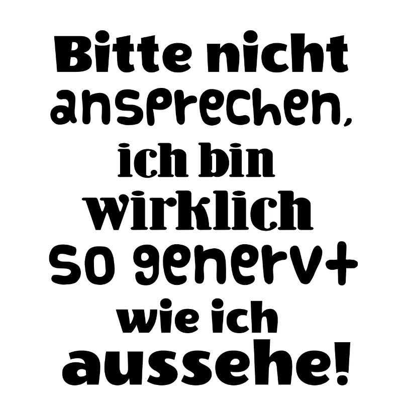 Bitte nicht ansprechen. Ich bin wirklich genervt