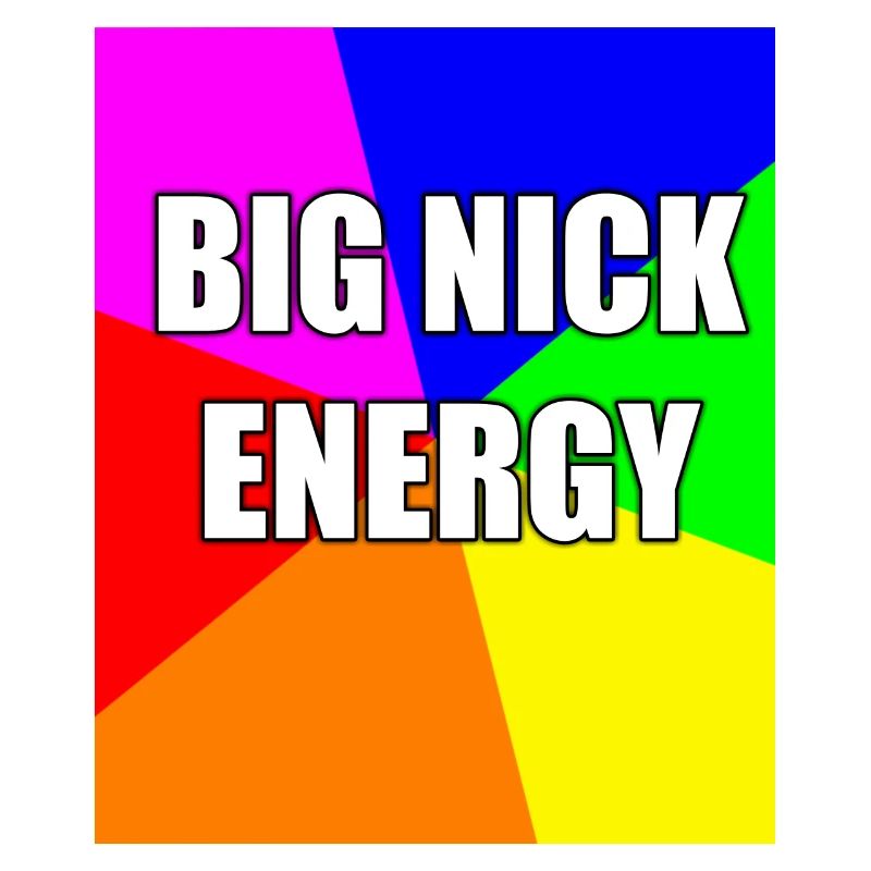 Big nick energy 7