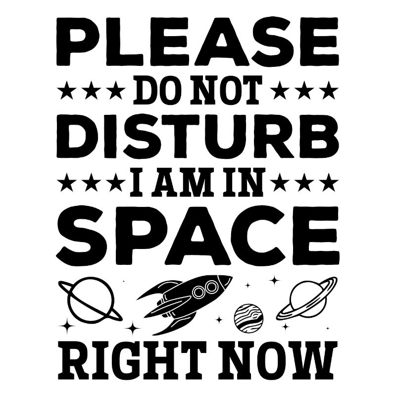 Please Do Not Disturb I Am In Space Right Now - Sp