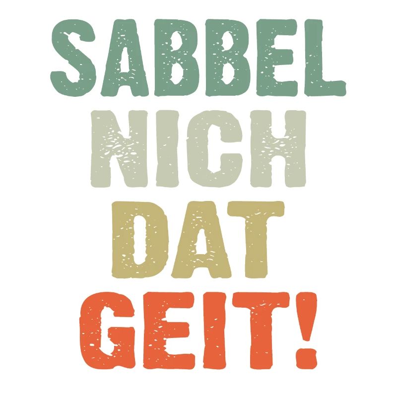 Sabbel Nich Dat Geit