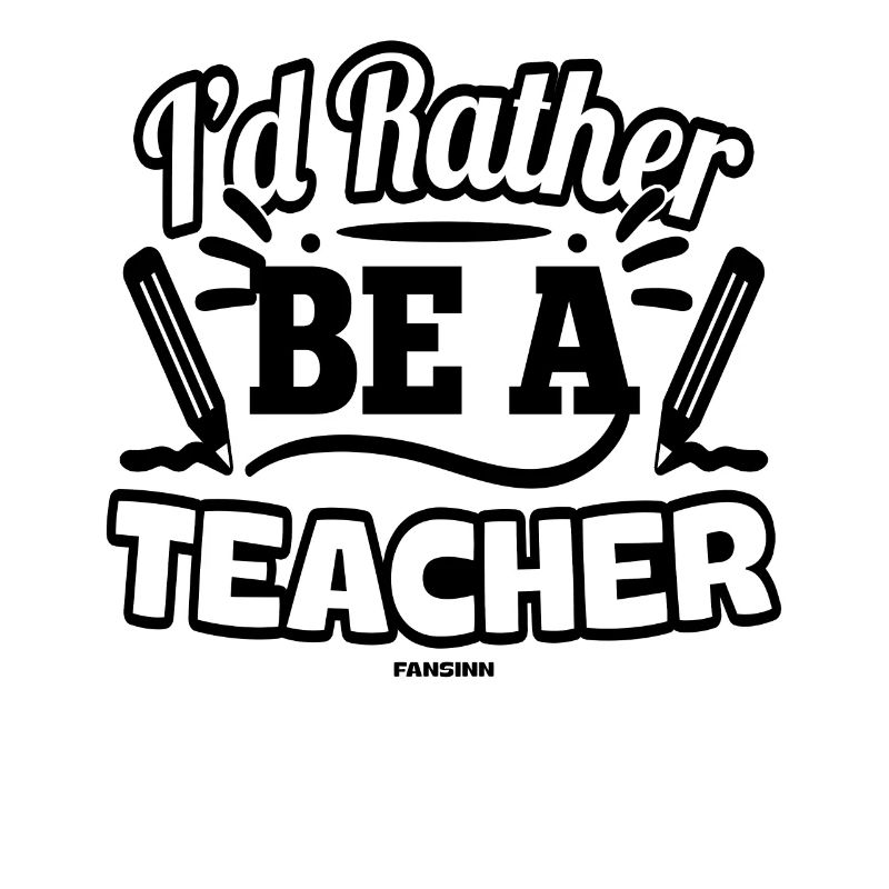 I'd Rather Be A Teacher