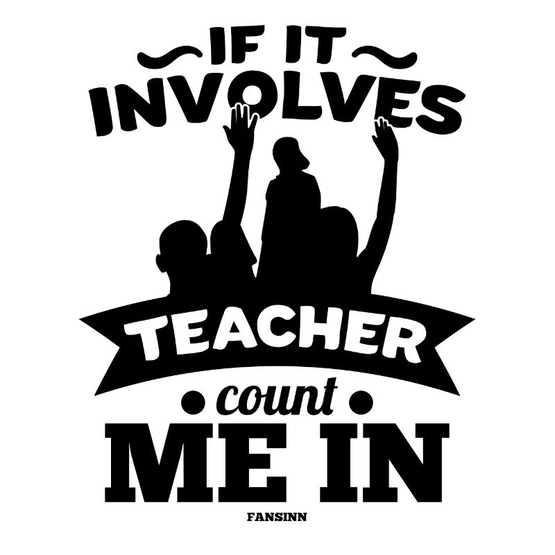 If It Involves Teacher Count Me In
