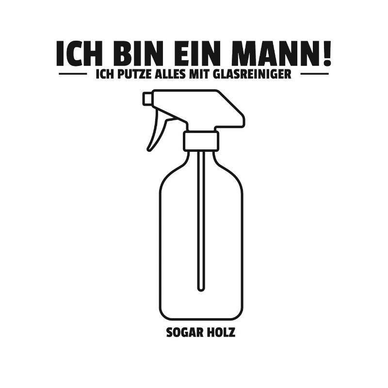 Ich bin ein Mann. Ich putze alles mit Glasreiniger