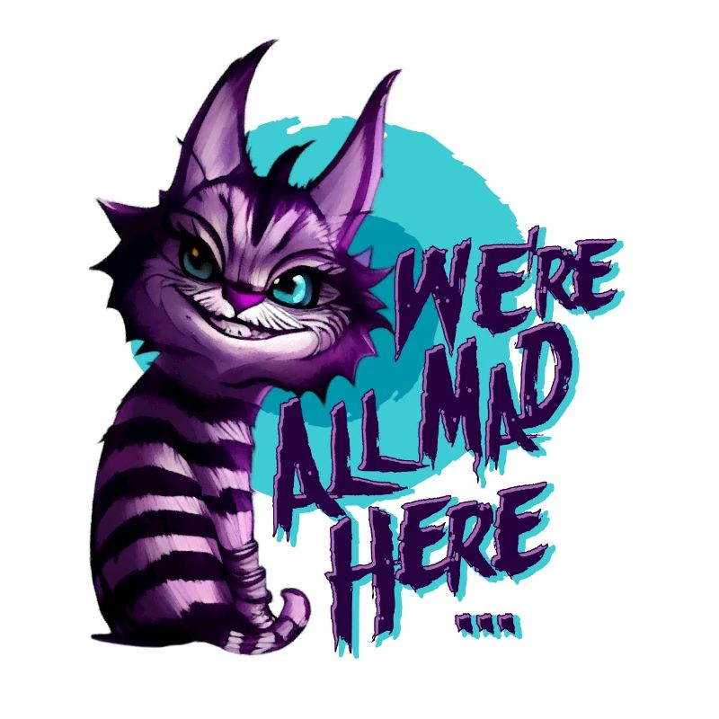 We're all mad here..