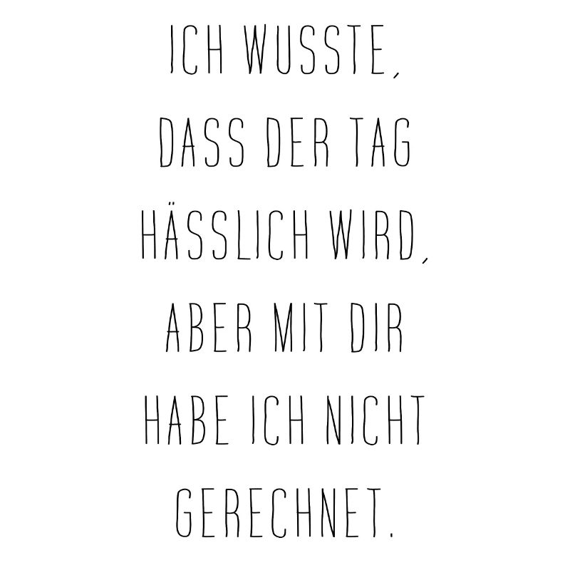 Ich Wusste Dass Der Tag Hässlich Wird