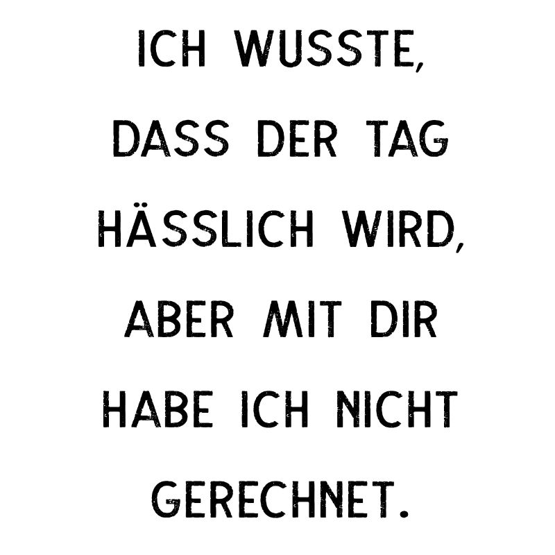 Ich Wusste Dass Der Tag Hässlich Wird
