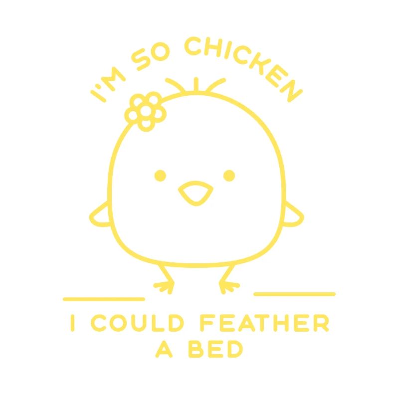 I'm So Chicken I Could Feather A Bed Funny Chicken