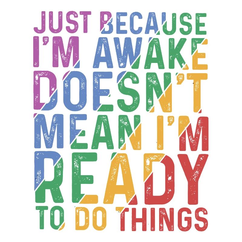 Just Because I'm Awake, Doesn't Mean I'm Ready 9