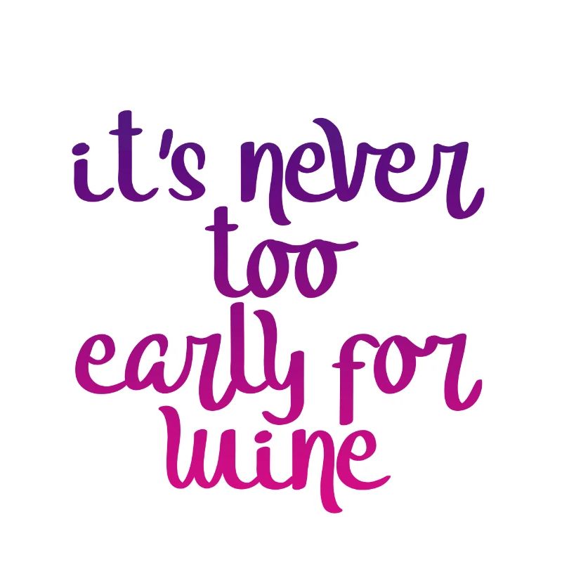 It's Never Too Early For Wine 2